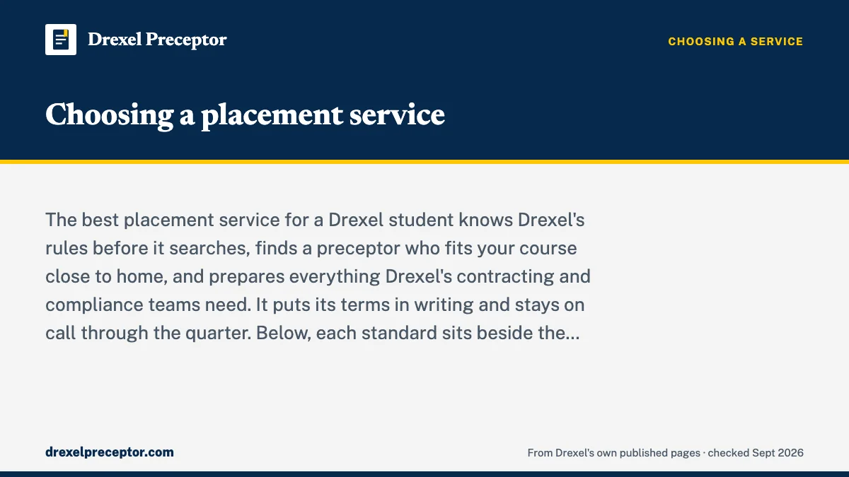Choosing a placement service. The best placement service for a Drexel student knows Drexel's rules before it searches, finds a preceptor who fits your course close to home, and prepares ever